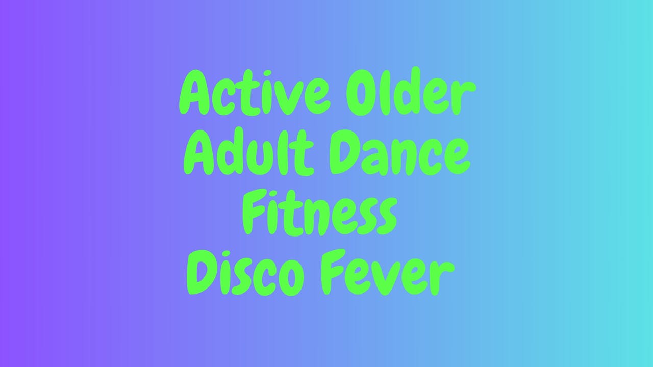 Active Adult Dance Fitness - Disco Days