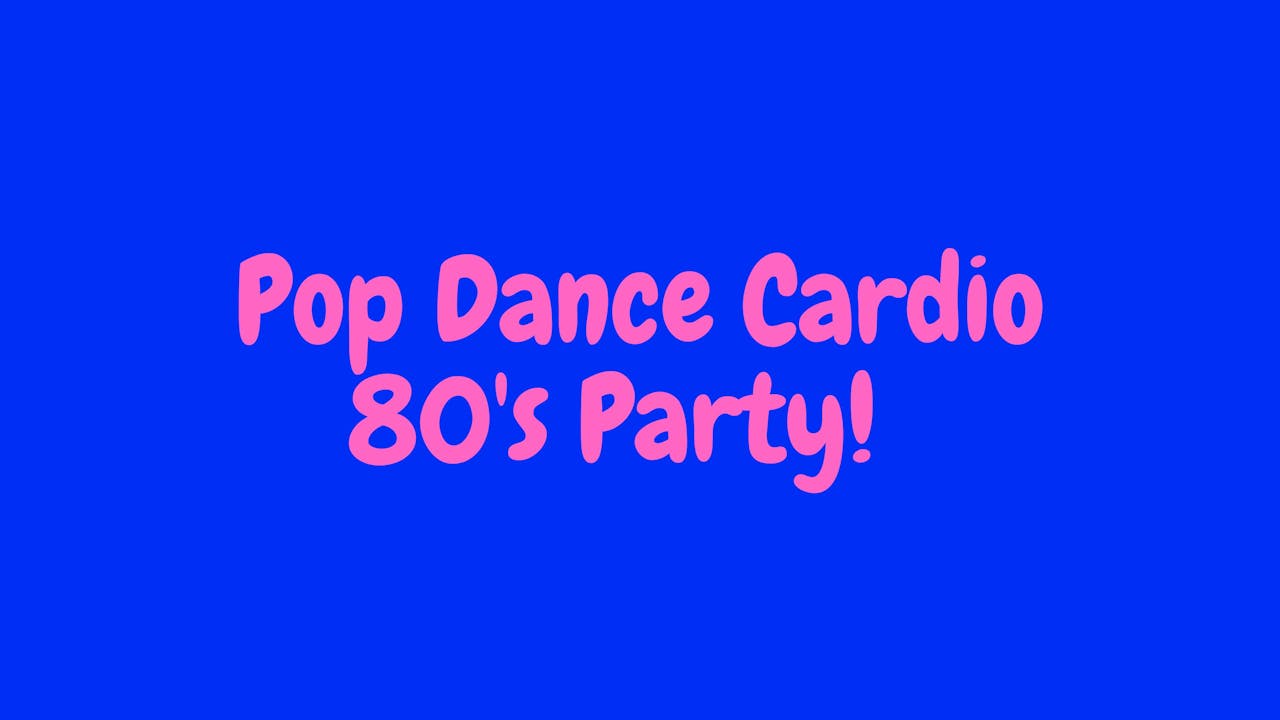 Pop Dance Cardio - 80's Party!