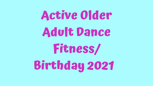Active Older Adult Dance Fitness - Birthday 2021