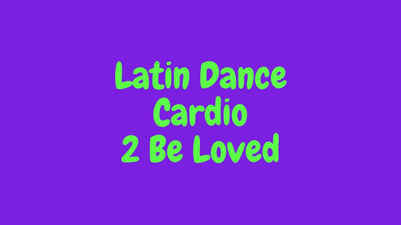 Latin Dance Cardio - 2 Be Loved