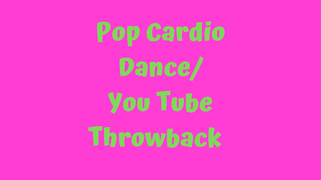 Pop Dance Cardio - You Tube Throwback