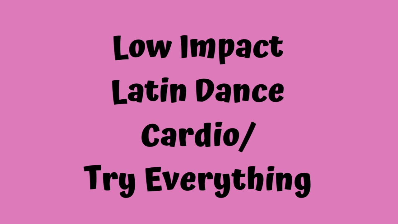 Low Impact Latin Dance Cardio - Try Everything