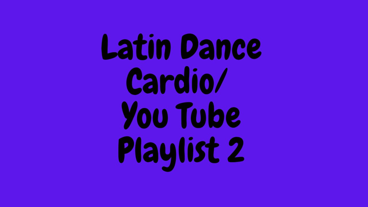 Latin Dance Cardio - You Tube Playlist 2