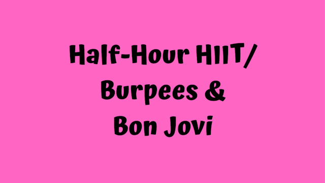 Half Hour HIIT - Burpees & Bon Jovi 