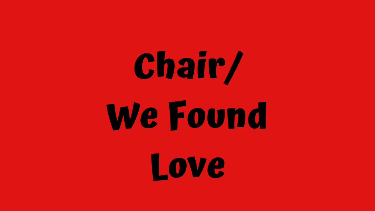 Chair/ We Found Love