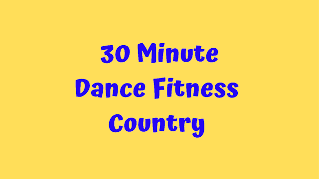30 Minute Dance Fitness/ Country