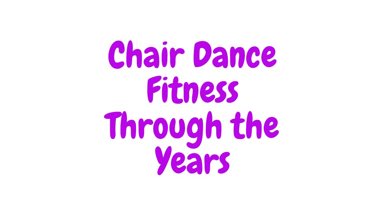 Chair Dance Fitness - Through the Years