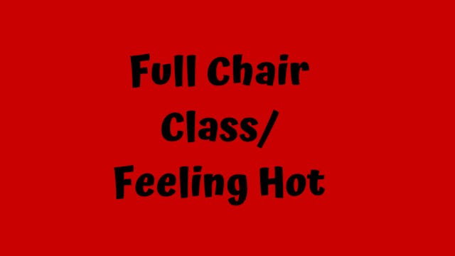 Full Chair Class/ Feeling Hot