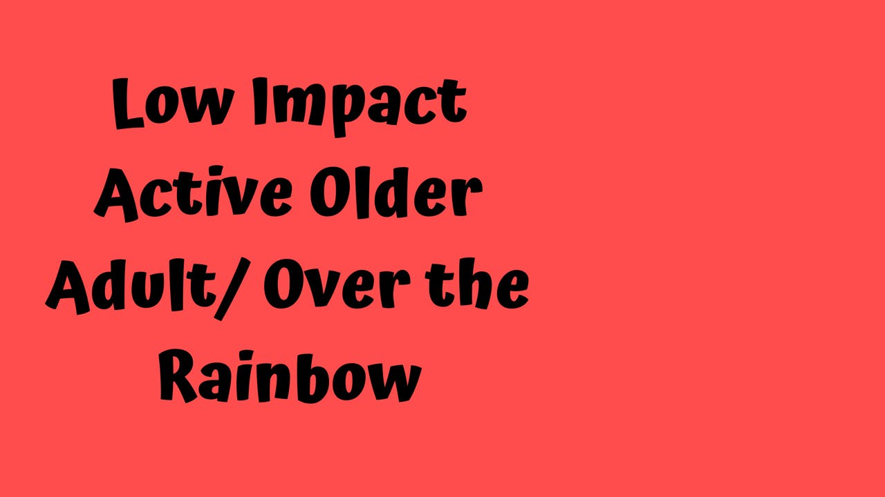 Low Impact Active Older Adult/ Over the Rainbow