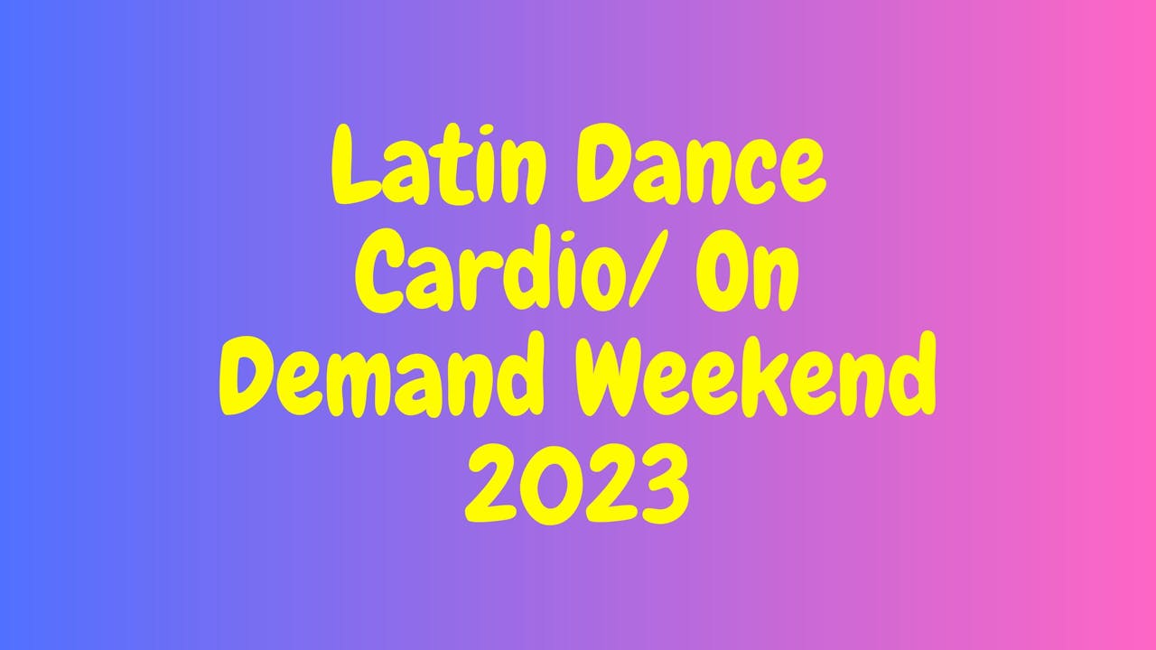 Latin Dance Cardio - On Demand Weekend 2023!