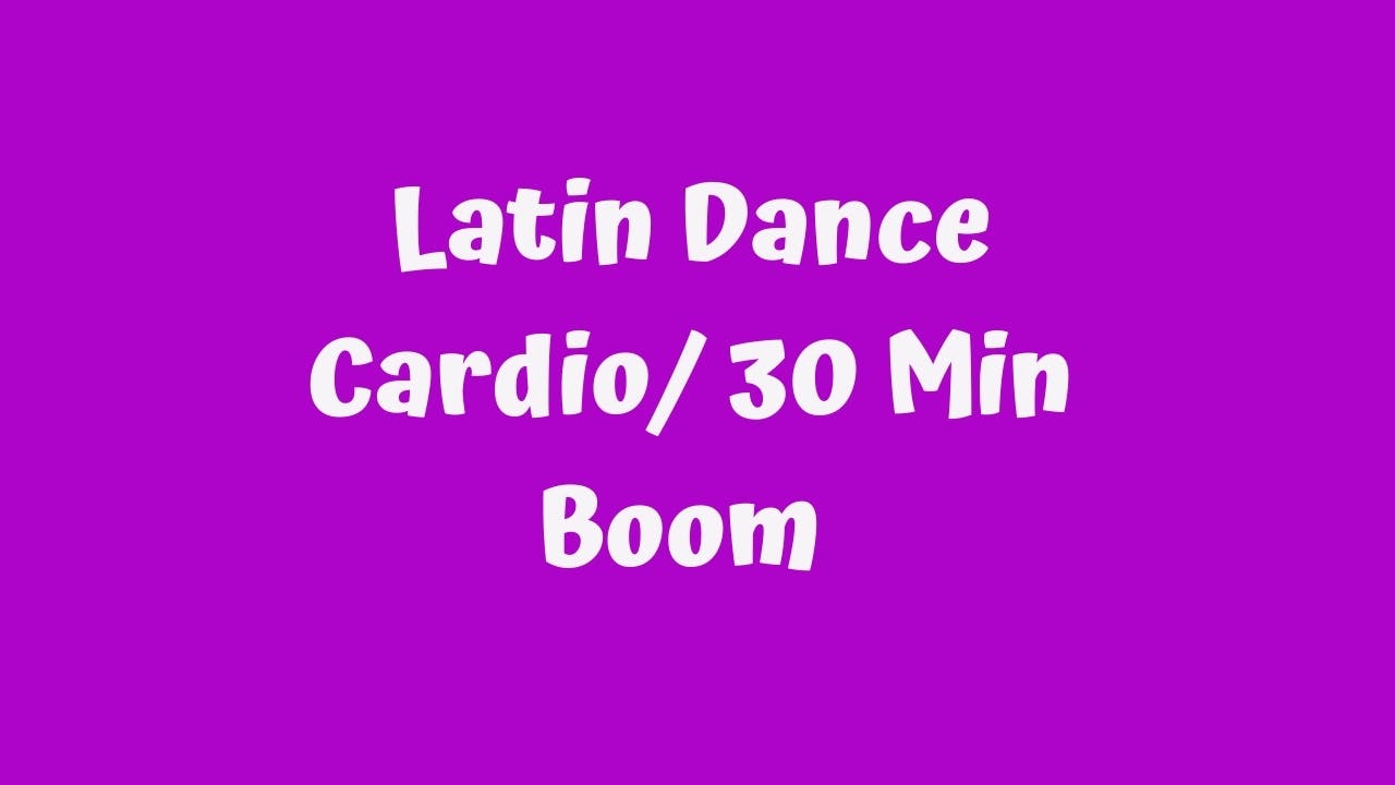 Latin Dance Cardio - 30 Minute - Boom 2/28/2021