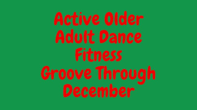 Active Adult Dance Fitness-Groove Through December