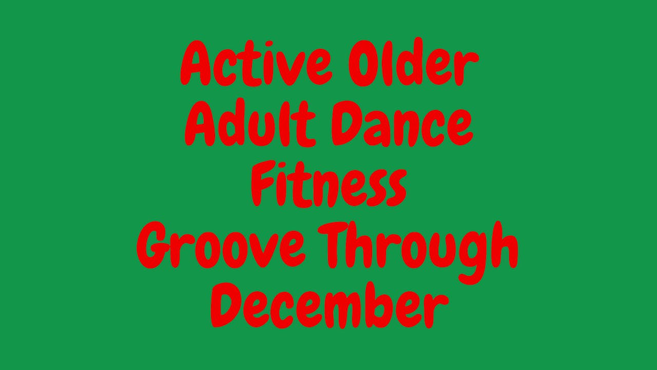 Active Adult Dance Fitness-Groove Through December