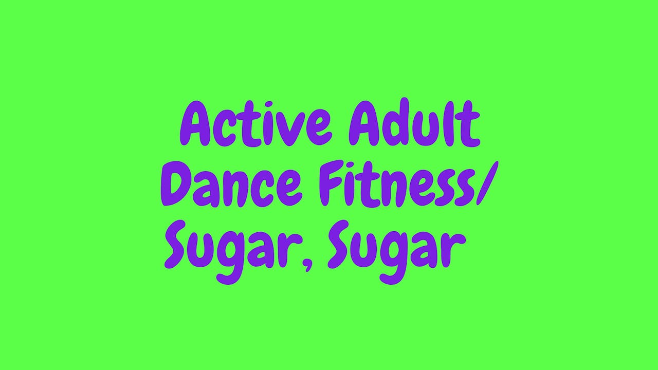 Active Adult Dance Fitness - Sugar, Sugar