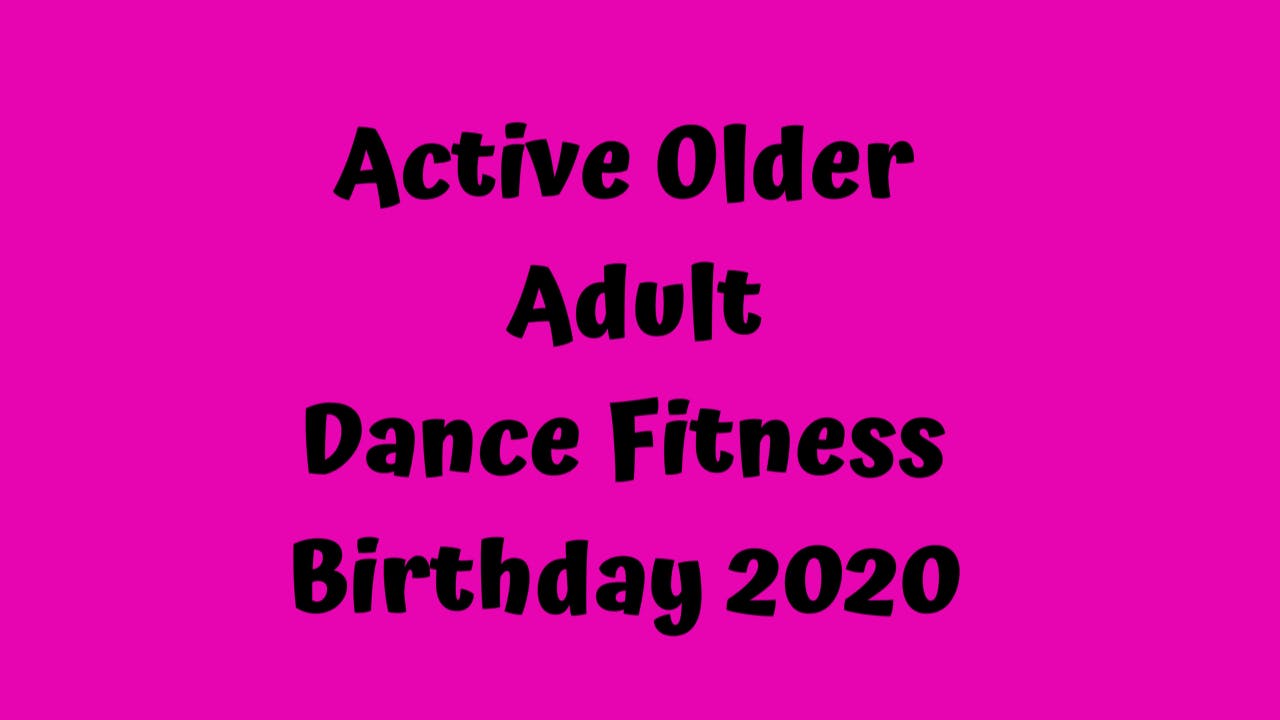 Active Older Adult Dance Fitness - Birthday 2020