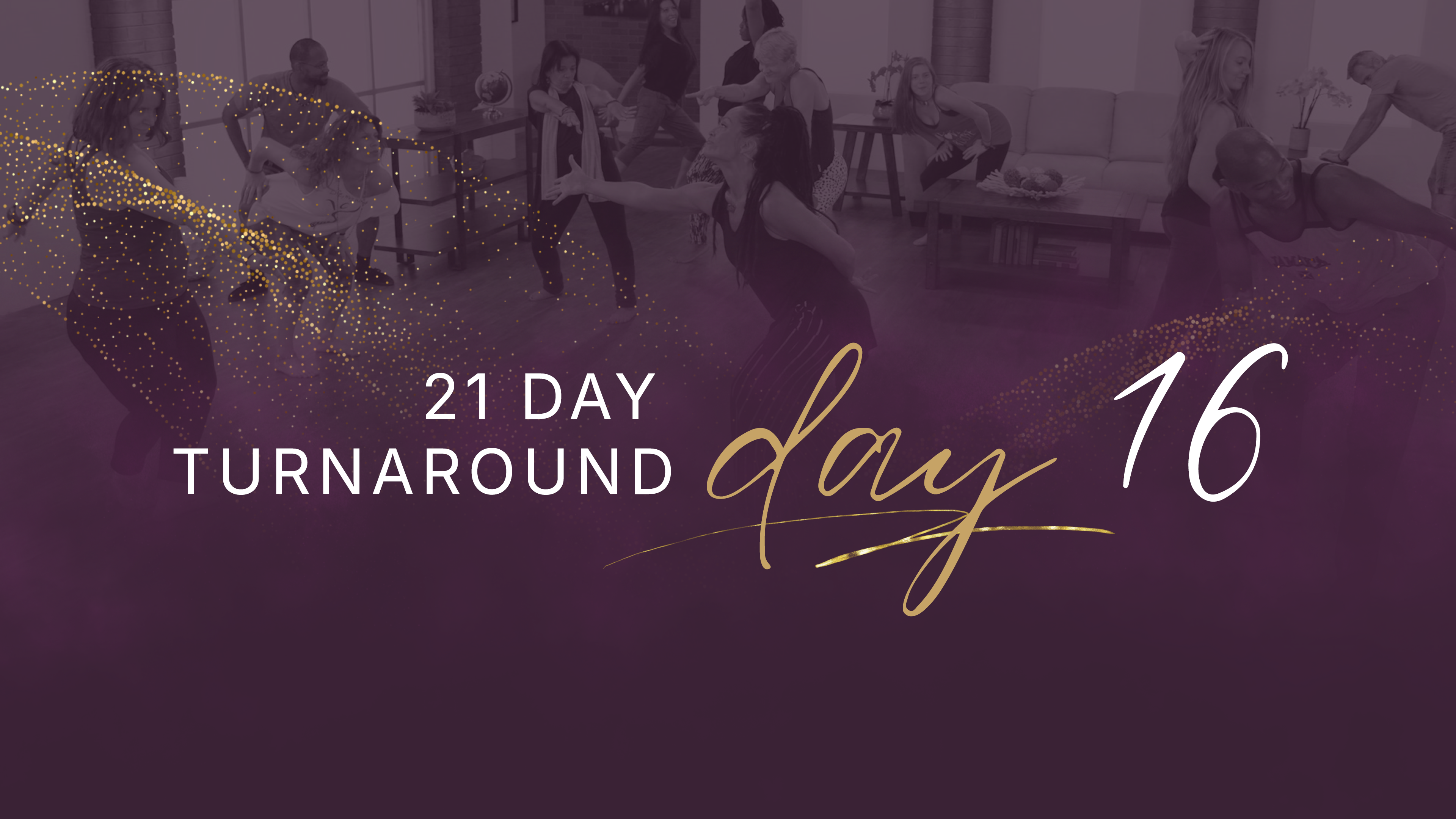 21 Day Turnaround - Day 16