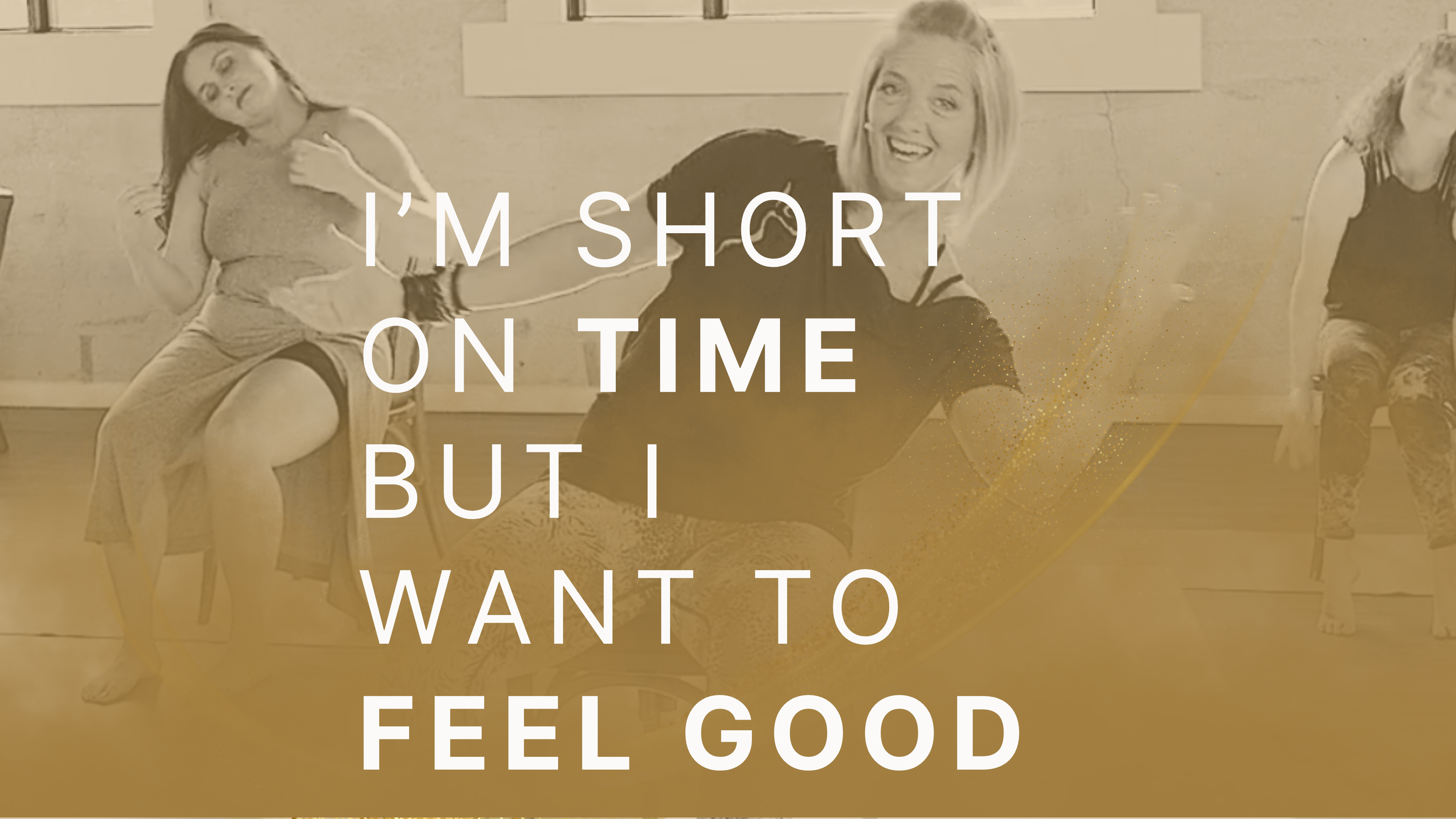 I’m short on time but I want to feel good.