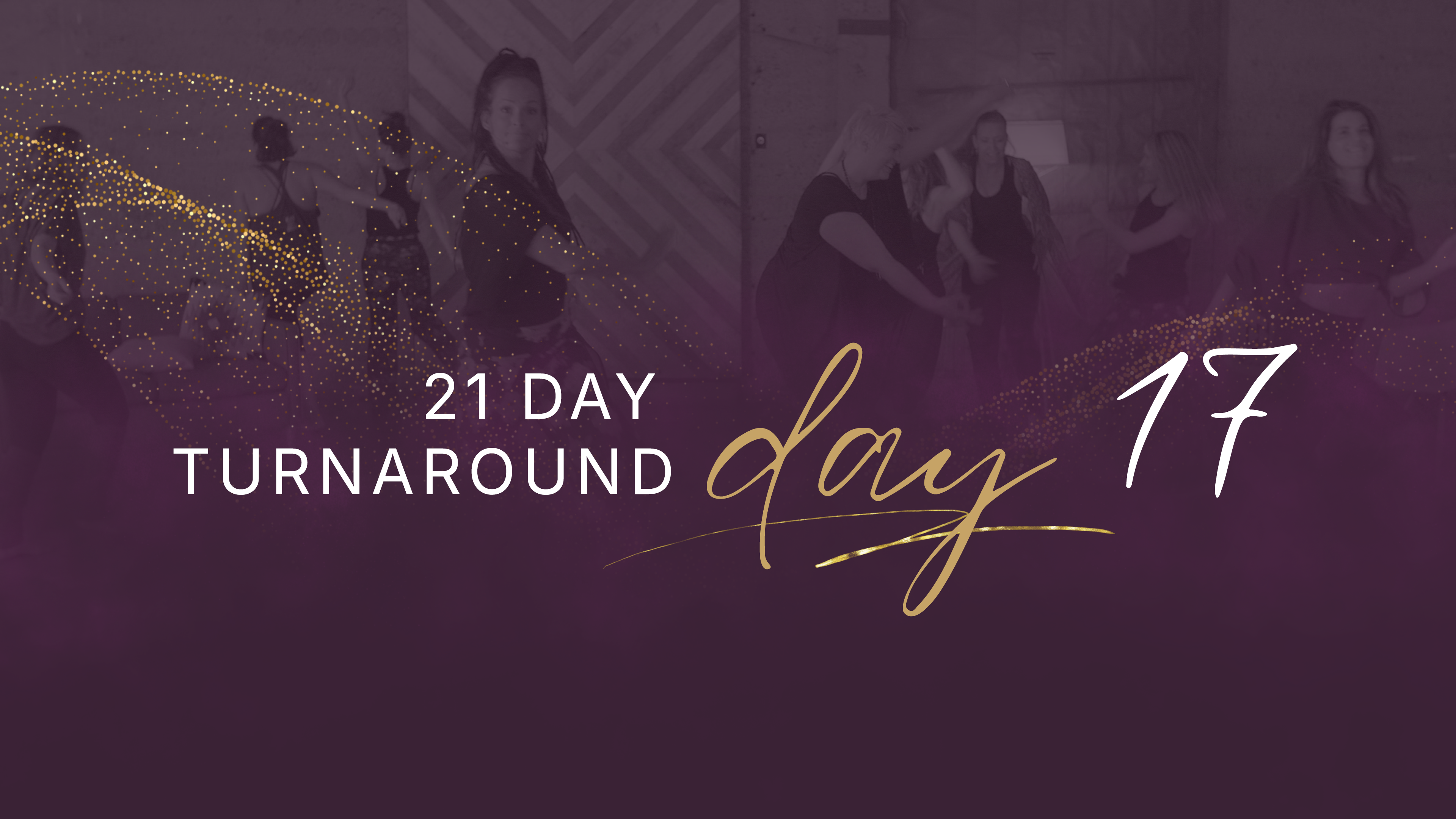 21 Day Turnaround - Day 17