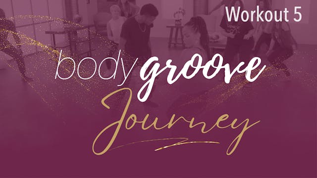 The Body Groove Journey - Workout 5