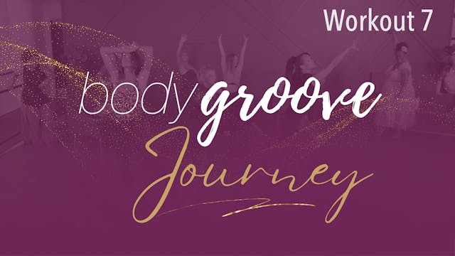 The Body Groove Journey - Workout 7