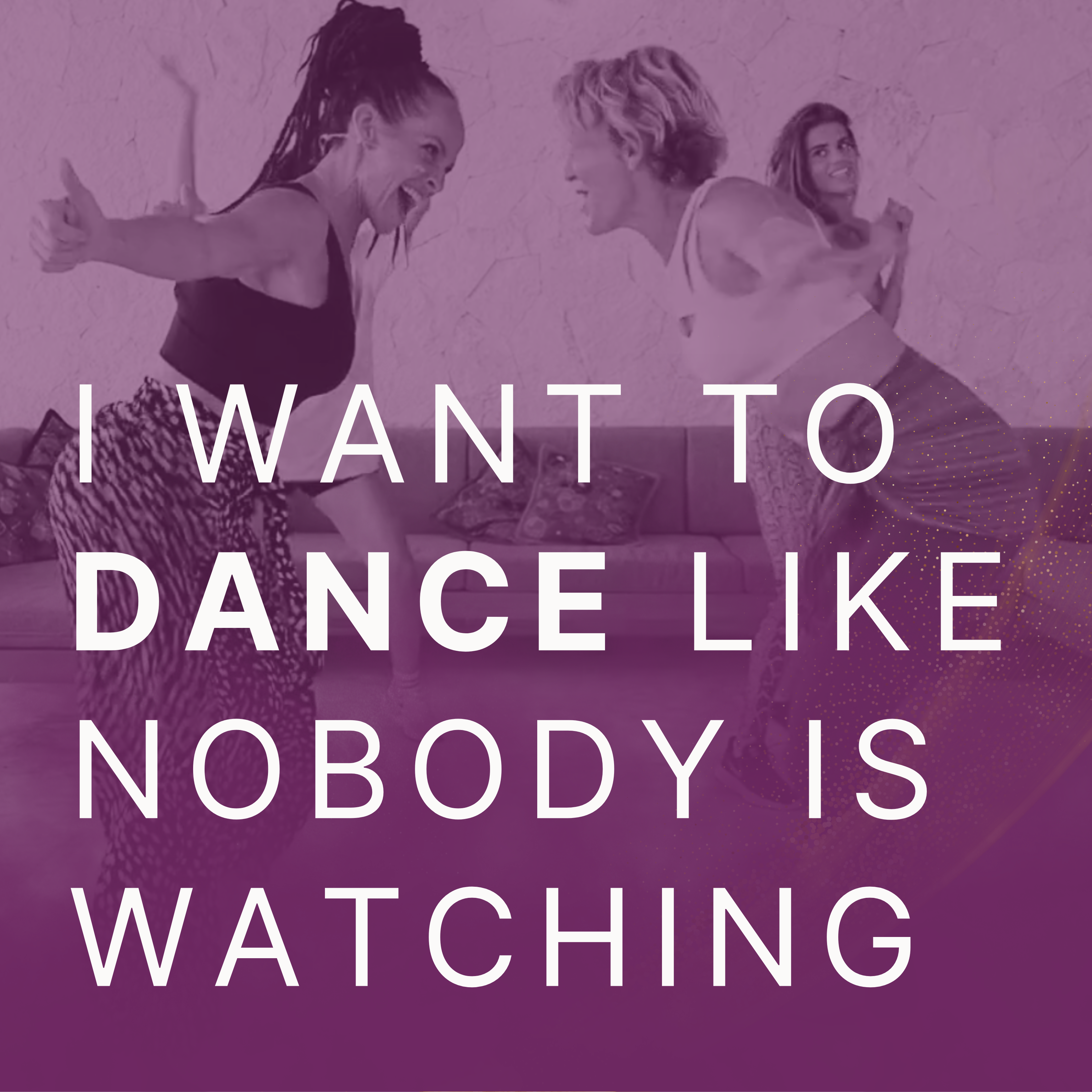 I want to dance like no one’s watching.