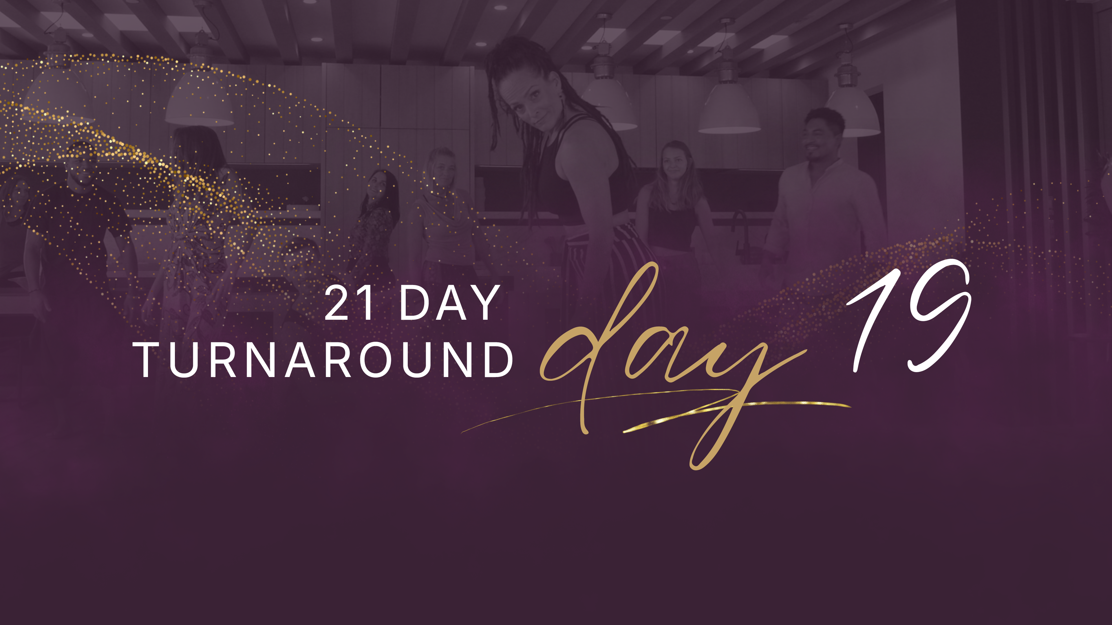 21 Day Turnaround - Day 19