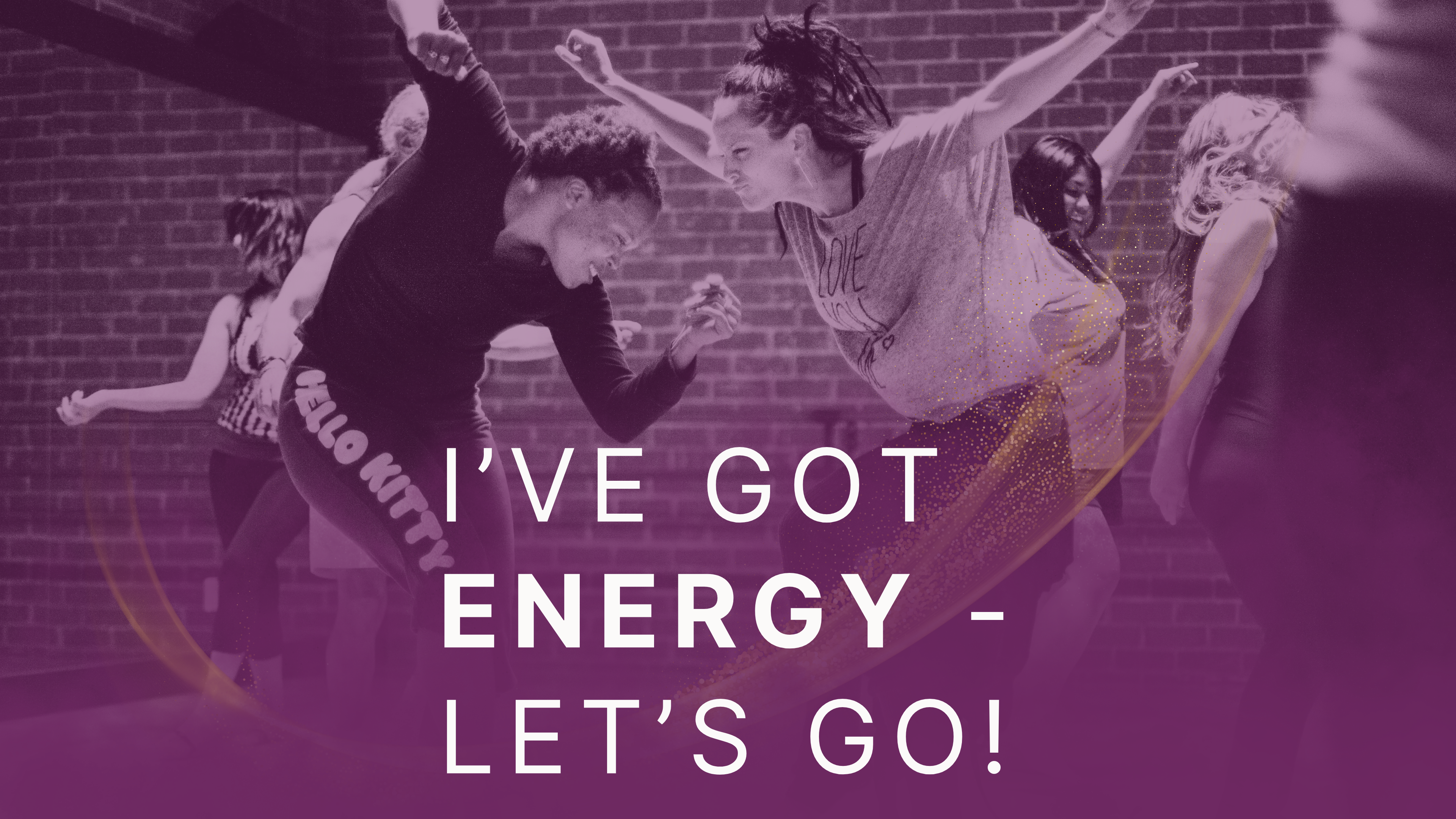 I’ve got energy—let’s go!