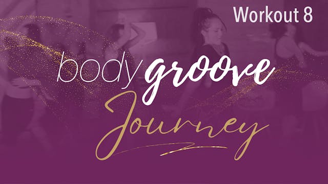 The Body Groove Journey - Workout 8