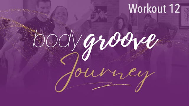 The Body Groove Journey - Workout 12