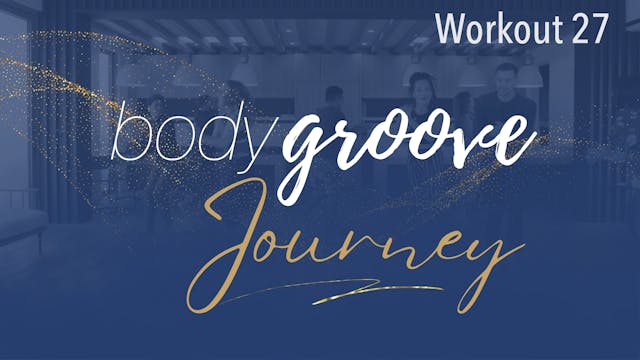 The Body Groove Journey - Workout 27