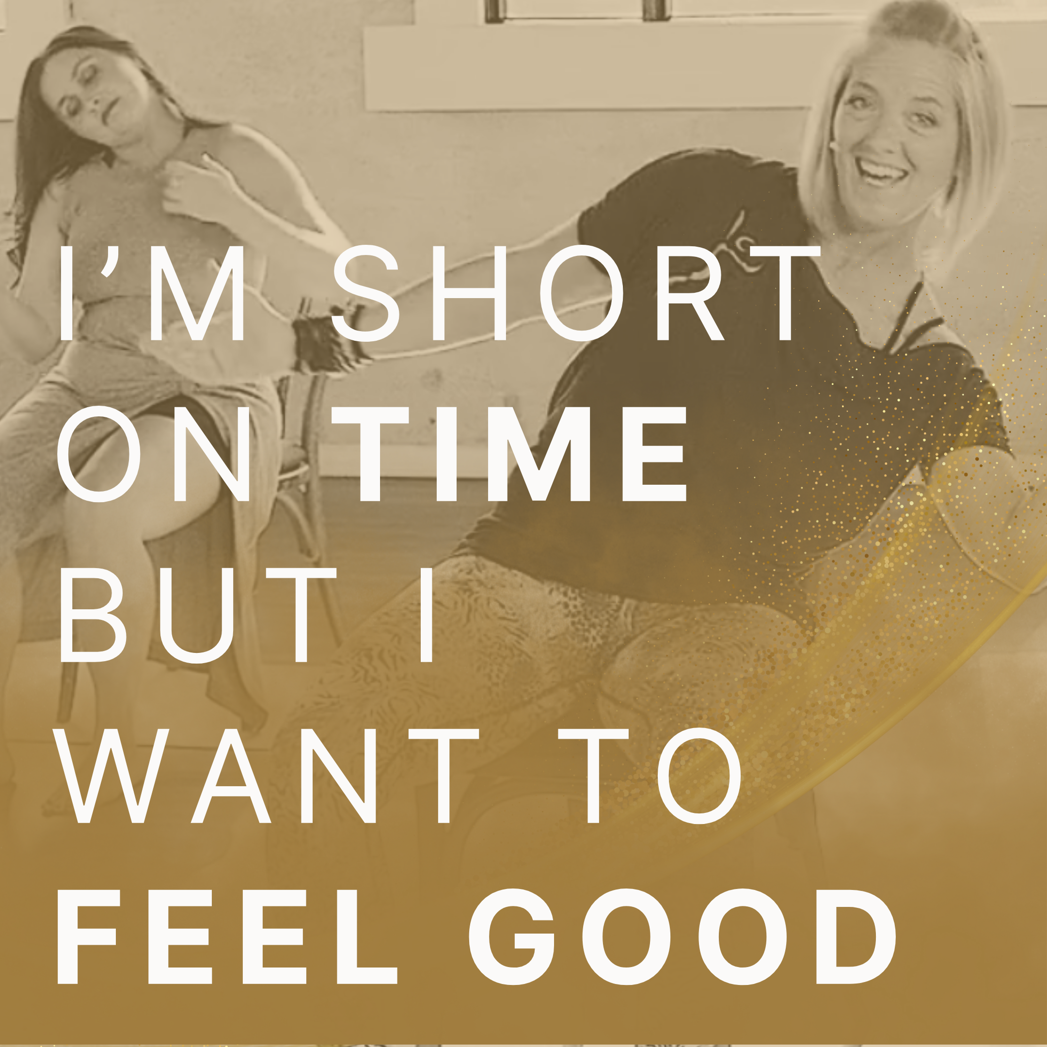 I’m short on time but I want to feel good.