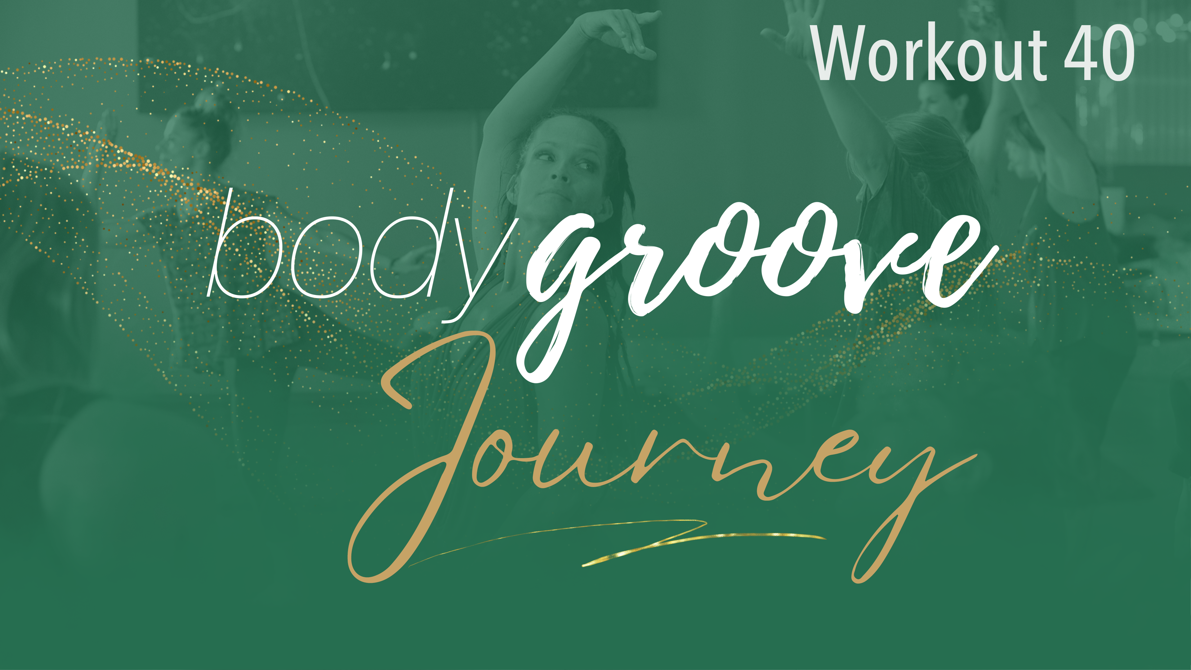 The Body Groove Journey - Workout 40