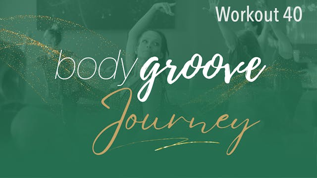 The Body Groove Journey - Workout 40