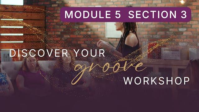 Discover Your Groove Module 5 Section 3