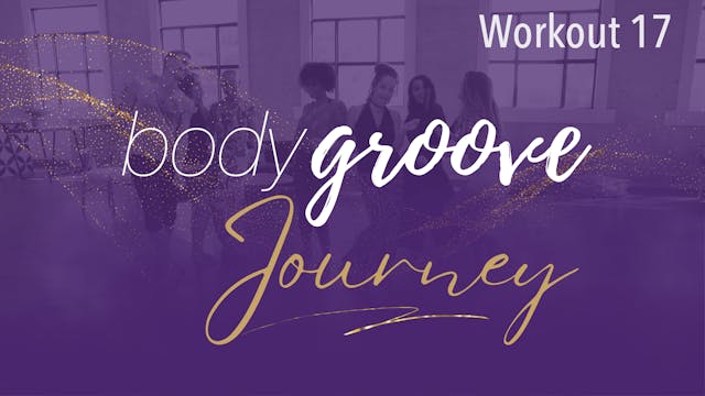 The Body Groove Journey - Workout 17