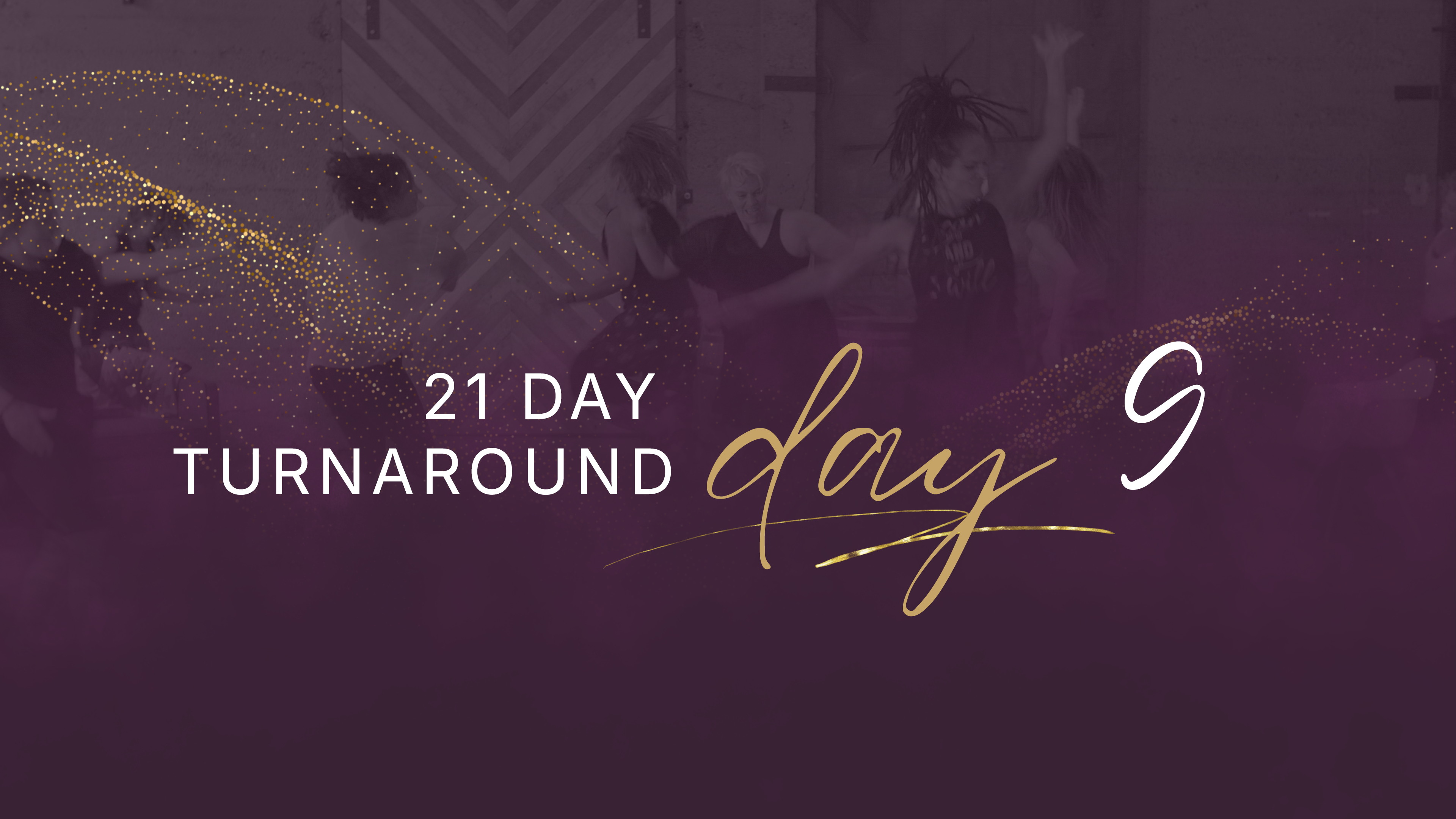 21 Day Turnaround - Day 9