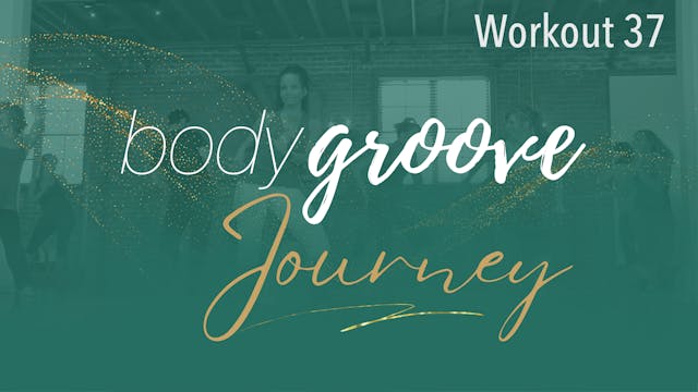 The Body Groove Journey - Workout 37
