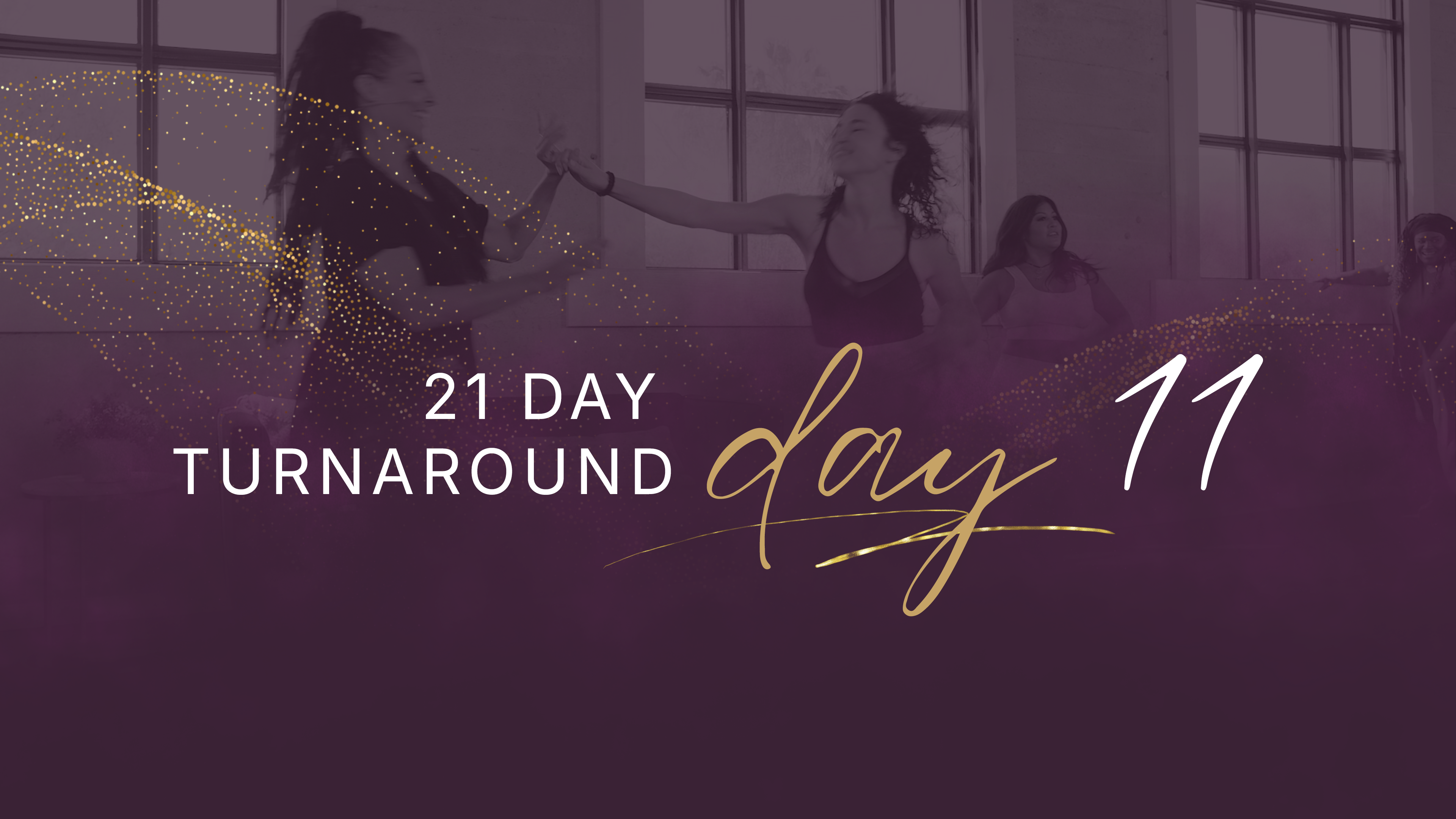 21 Day Turnaround - Day 11