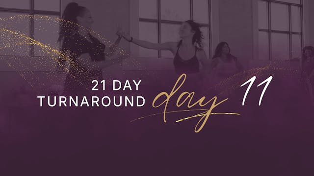 21 Day Turnaround - Day 11