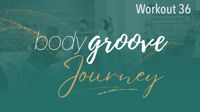 The Body Groove Journey - Workout 36
