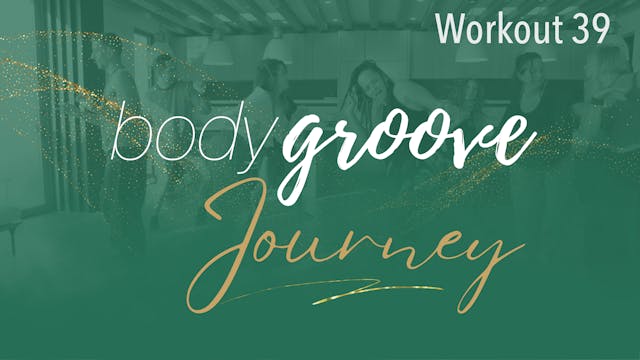 The Body Groove Journey - Workout 39