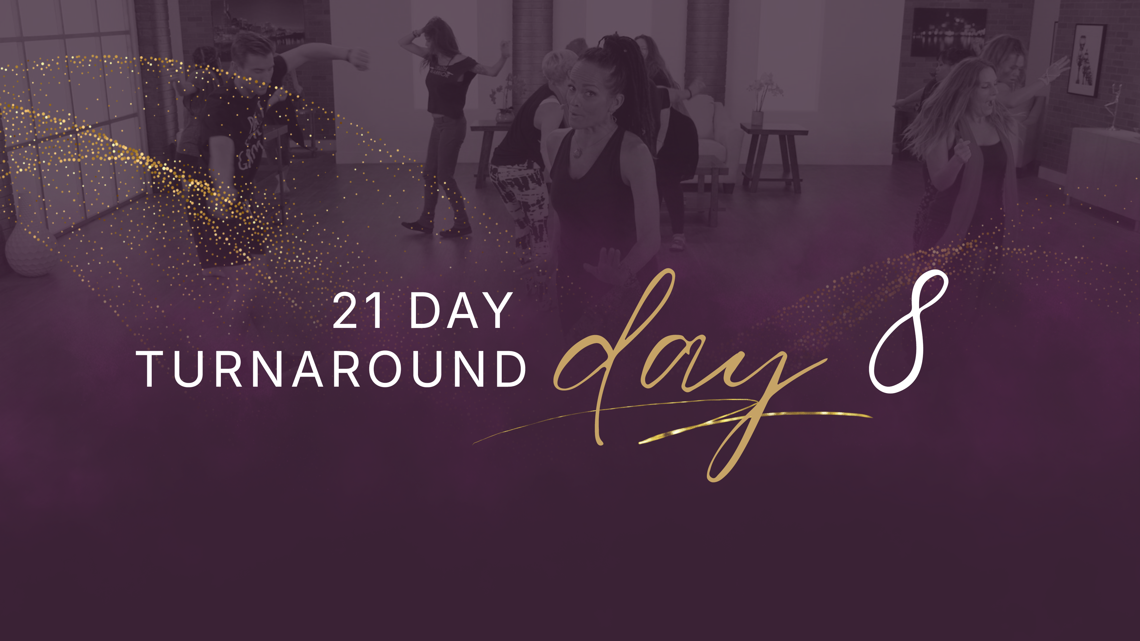 21 Day Turnaround - Day 8