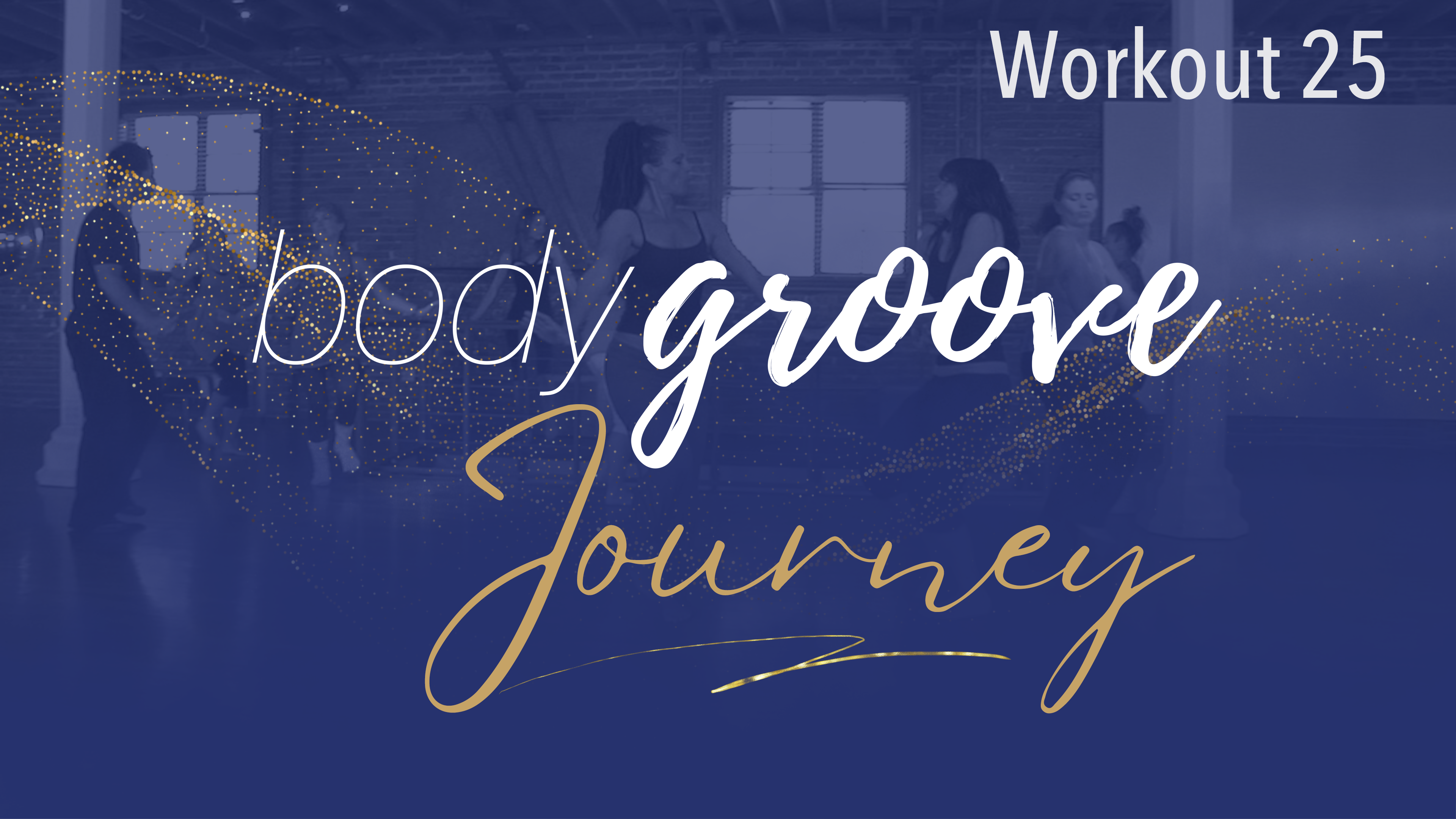 The Body Groove Journey - Workout 25