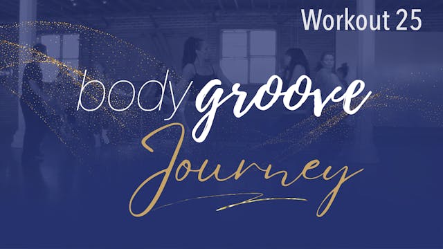 The Body Groove Journey - Workout 25