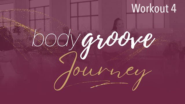 The Body Groove Journey - Workout 4