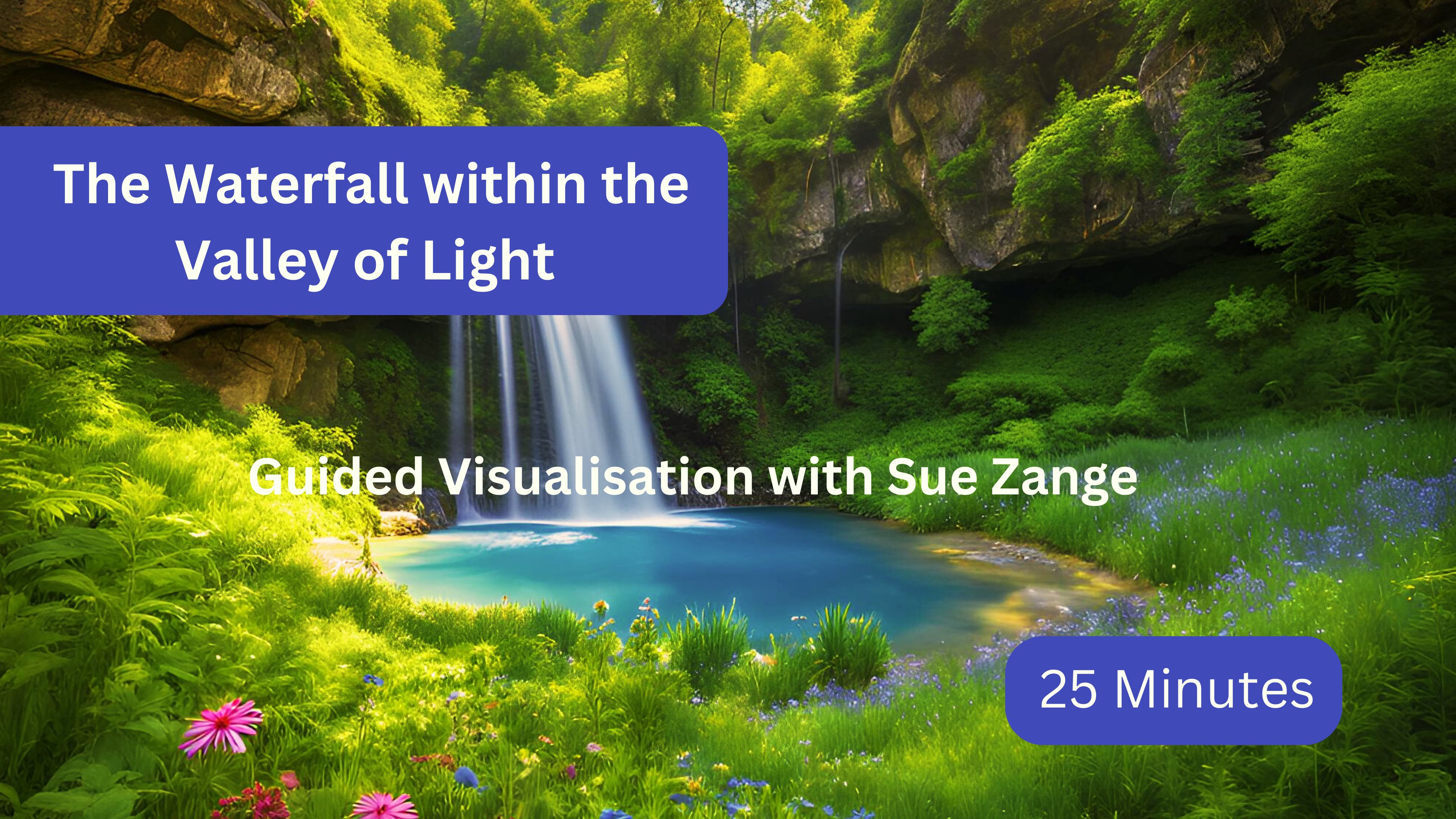 The Waterfall within the Valley of Light - Guided Visualisation