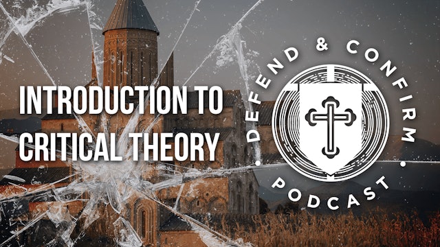 Introduction to Critical Theory - Defend and Confirm Podcast