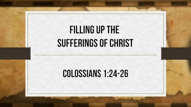 Filling Up the Sufferings of Christ -...