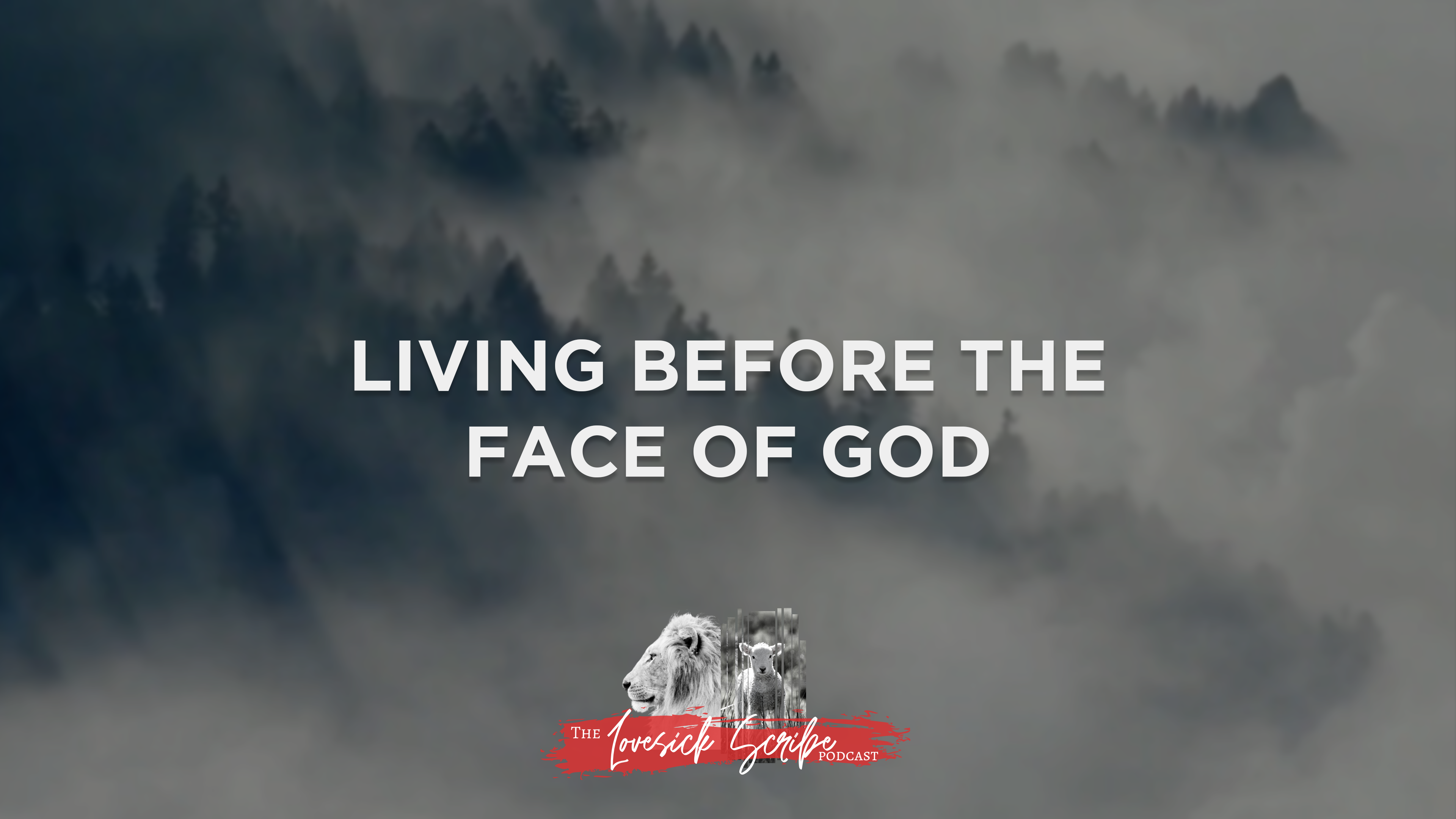 Living Before the Face of God - The Lovesick Scribe Podcast