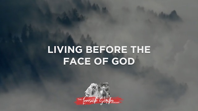 Living Before the Face of God - The Lovesick Scribe Podcast